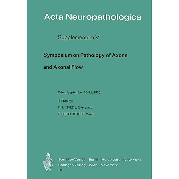Symposium on Pathology of Axons and Axonal Flow / Acta Neuropathologica Supplementa Bd.5