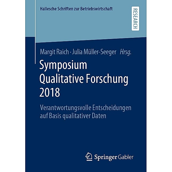 Symposium Qualitative Forschung 2018 / Hallesche Schriften zur Betriebswirtschaft Bd.34