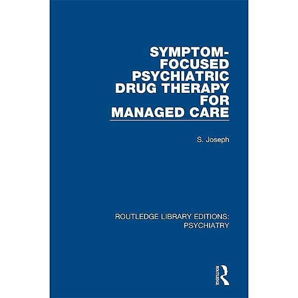 Symptom-Focused Psychiatric Drug Therapy for Managed Care, S. Joseph