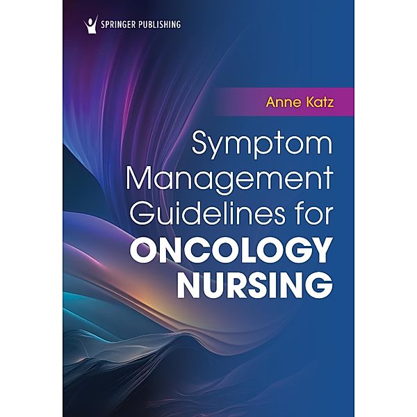 Symptom Management Guidelines for Oncology Nursing, Anne Katz