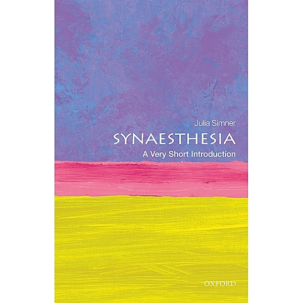 Synaesthesia: A Very Short Introduction / Very Short Introductions, Julia Simner