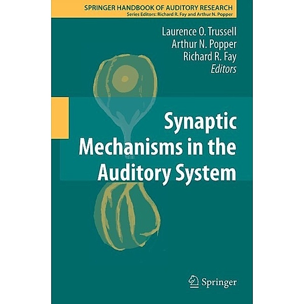 Synaptic Mechanisms in the Auditory System / Springer Handbook of Auditory Research Bd.41