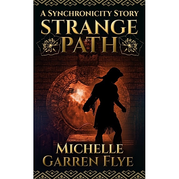 Synchronicity: Strange Path: A Synchronicity Story, Michelle Garren Flye