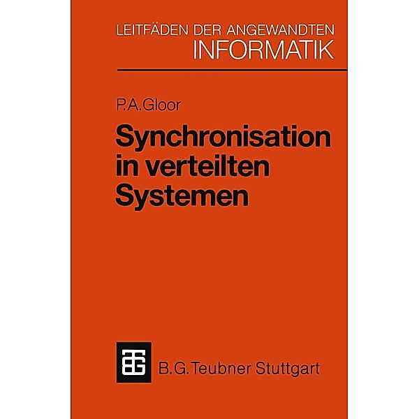 Synchronisation in verteilten Systemen / XLeitfäden der angewandten Informatik, Peter A. Gloor