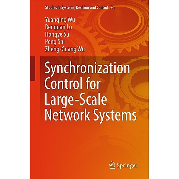 Synchronization Control for Large-Scale Network Systems / Studies in Systems, Decision and Control Bd.76, Yuanqing Wu, Renquan Lu, Hongye Su, Peng Shi, Zheng-Guang Wu