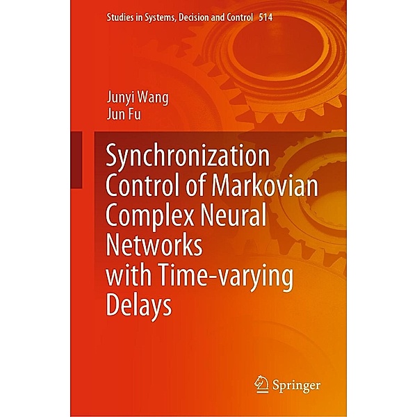 Synchronization Control of Markovian Complex Neural Networks with Time-varying Delays / Studies in Systems, Decision and Control Bd.514, Junyi Wang, Jun Fu