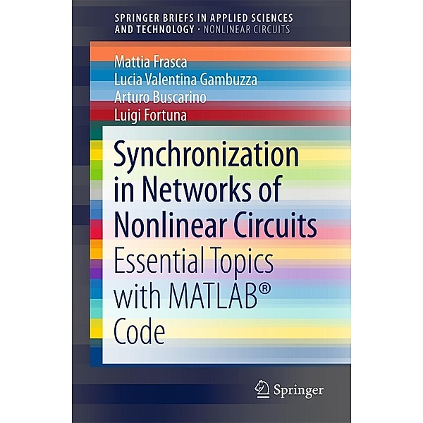 Synchronization in Networks of Nonlinear Circuits / SpringerBriefs in Applied Sciences and Technology, Mattia Frasca, Lucia Valentina Gambuzza, Arturo Buscarino, Luigi Fortuna