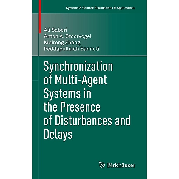 Synchronization of Multi-Agent Systems in the Presence of Disturbances and Delays / Systems & Control: Foundations & Applications, Ali Saberi, Anton A. Stoorvogel, Meirong Zhang, Peddapullaiah Sannuti