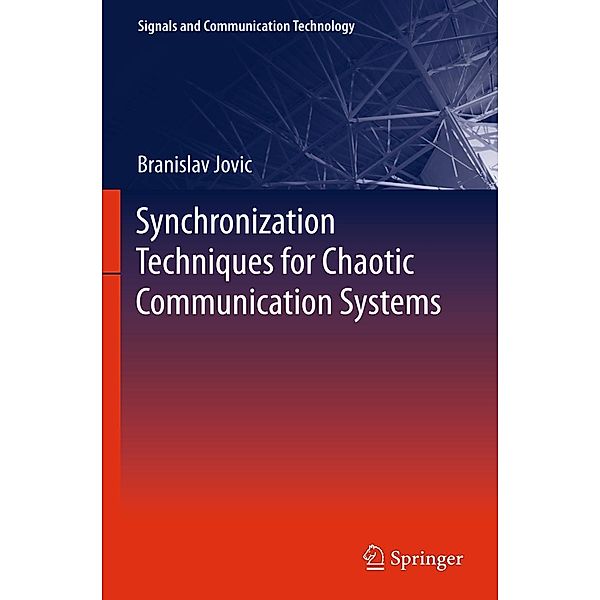 Synchronization Techniques for Chaotic Communication Systems / Signals and Communication Technology, Branislav Jovic