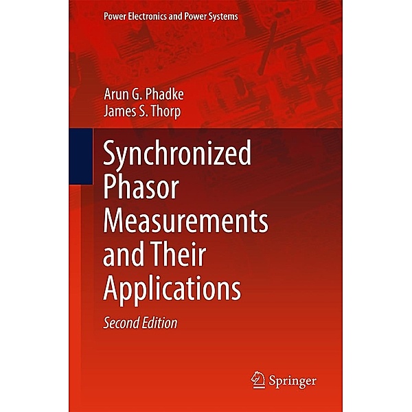 Synchronized Phasor Measurements and Their Applications / Power Electronics and Power Systems, Arun G. Phadke, James S. Thorp