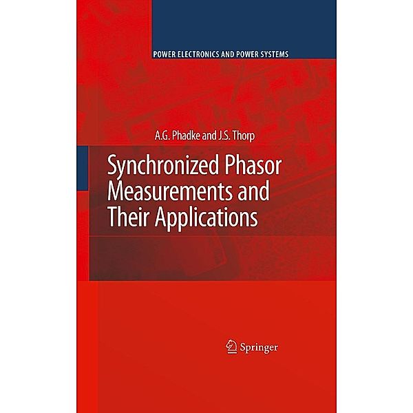 Synchronized Phasor Measurements and Their Applications / Power Electronics and Power Systems, A. G. Phadke, J. S. Thorp