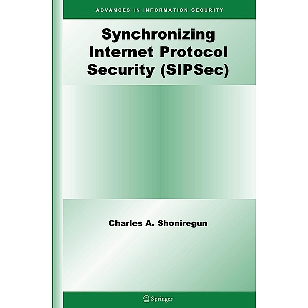 Synchronizing Internet Protocol Security (SIPSec) / Advances in Information Security Bd.34, Charles A. Shoniregun