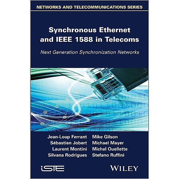 Synchronous Ethernet and IEEE 1588 in Telecoms, Jean-Loup Ferrant, Mike Gilson, Sébastien Jobert, Michael Mayer, Laurent Montini, Michel Ouellette, Silvana Rodrigues, Stefano Ruffini