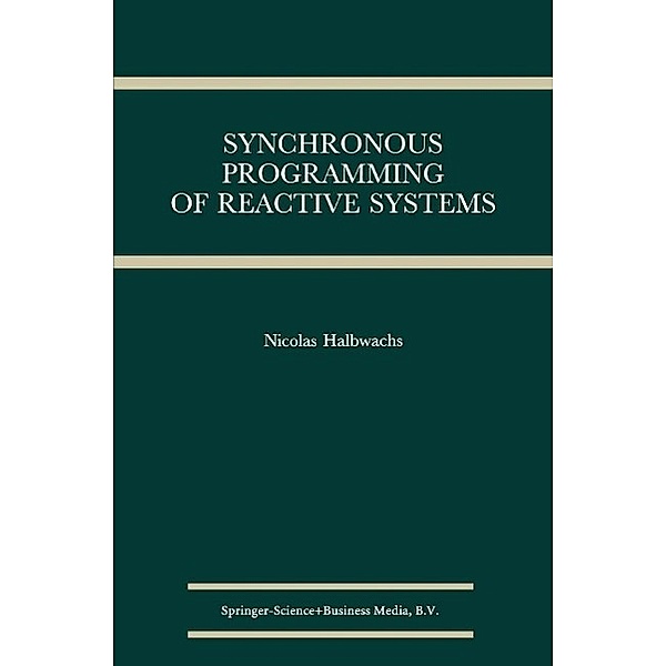 Synchronous Programming of Reactive Systems / The Springer International Series in Engineering and Computer Science Bd.215, Nicolas Halbwachs