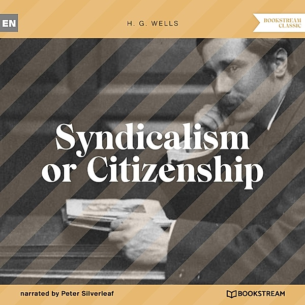Syndicalism or Citizenship, H. G. Wells