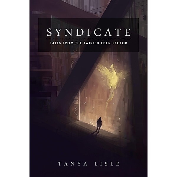 Syndicate (Tales from the Twisted Eden Sector, #1) / Tales from the Twisted Eden Sector, Tanya Lisle