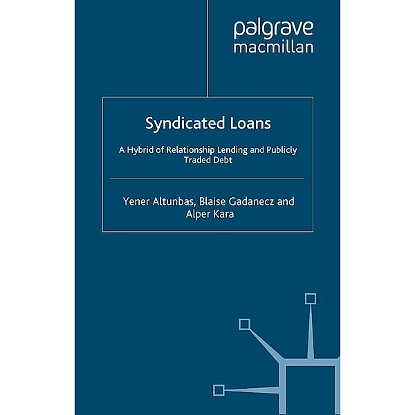 Syndicated Loans / Palgrave Macmillan Studies in Banking and Financial Institutions, Y. Altunbas, B. Gadanecz, A. Kara