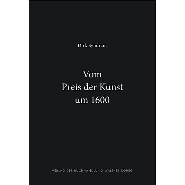 Syndram, D: Dirk Syndram. Vom Preis der Kunst um 1600, Dirk Syndram