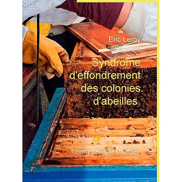 Syndrome d'effondrement des colonies d'abeilles., Eric Leroy