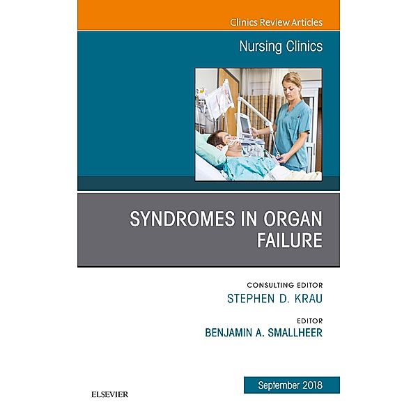 Syndromes in Organ Failure, An Issue of Nursing Clinics E-Book, Benjamin A Smallheer