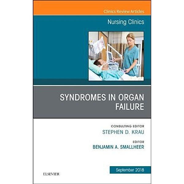 Syndromes in Organ Failure, An Issue of Nursing Clinics, Benjamin A Smallheer