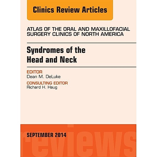 Syndromes of the Head and Neck, An Issue of Atlas of the Oral & Maxillofacial Surgery Clinics, Dean M. Deluke