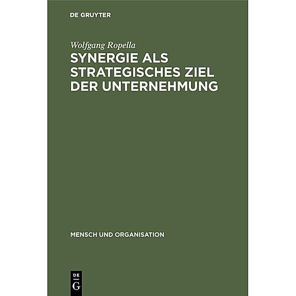Synergie als strategisches Ziel der Unternehmung / Mensch und Organisation Bd.17, Wolfgang Ropella