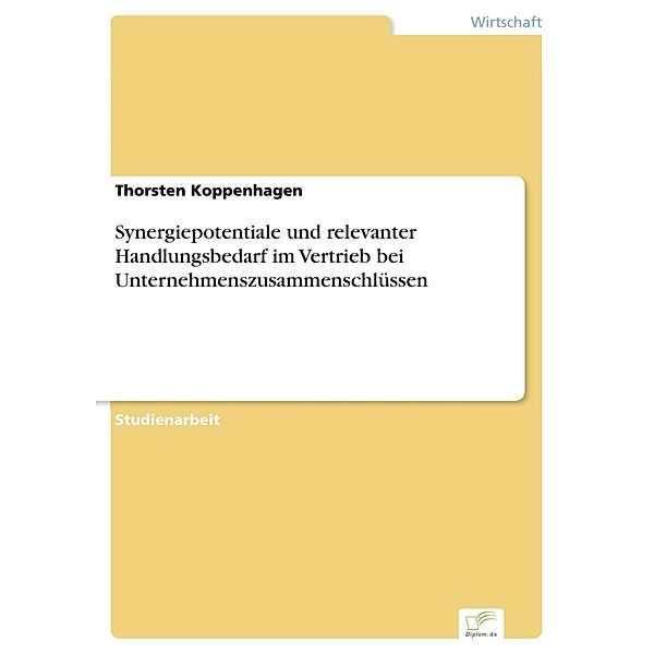 Synergiepotentiale und relevanter Handlungsbedarf im Vertrieb bei Unternehmenszusammenschlüssen, Thorsten Koppenhagen