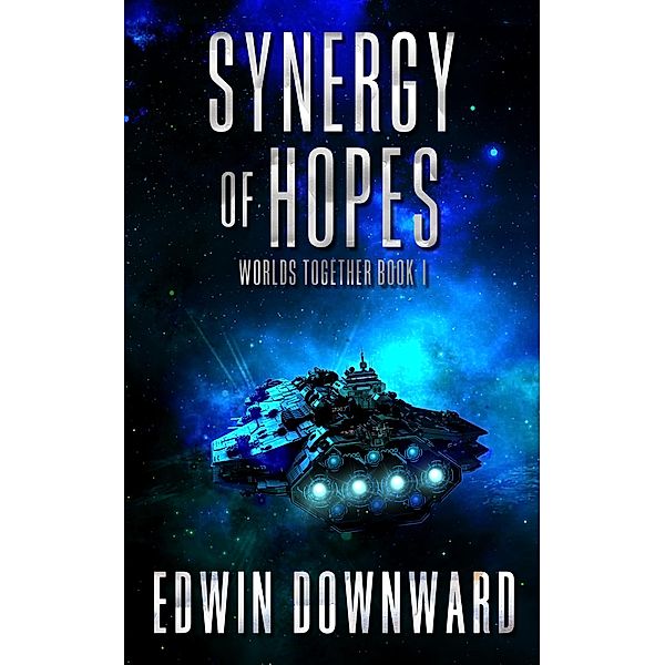 Synergy Of Hopes (Worlds Together, #1) / Worlds Together, Edwin Downward