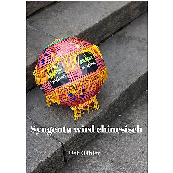 Syngenta wird chinesisch, Ueli Gähler