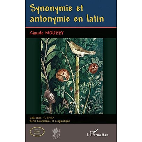 Synonymie et antonymie en latin / Hors-collection, Claude Moussy