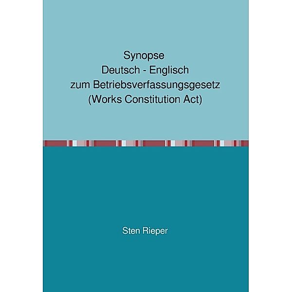 Synopse Deutsch - Englisch zum Betriebsverfassungsgesetz (Works Constitution Act), Sten Rieper