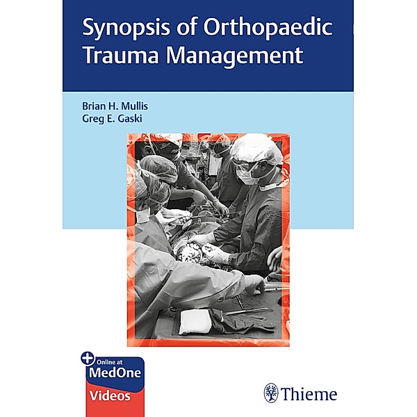 Synopsis of Orthopaedic Trauma Management, Brian H. Mullis, Greg E. Gaski
