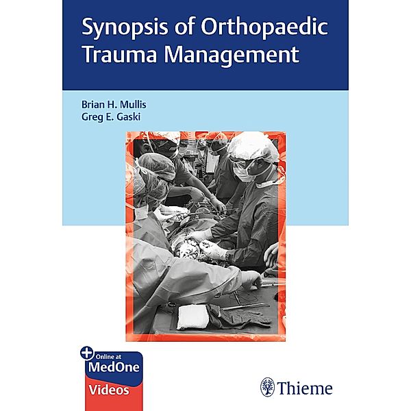 Synopsis of Orthopaedic Trauma Management, Brian H. Mullis, Greg E. Gaski