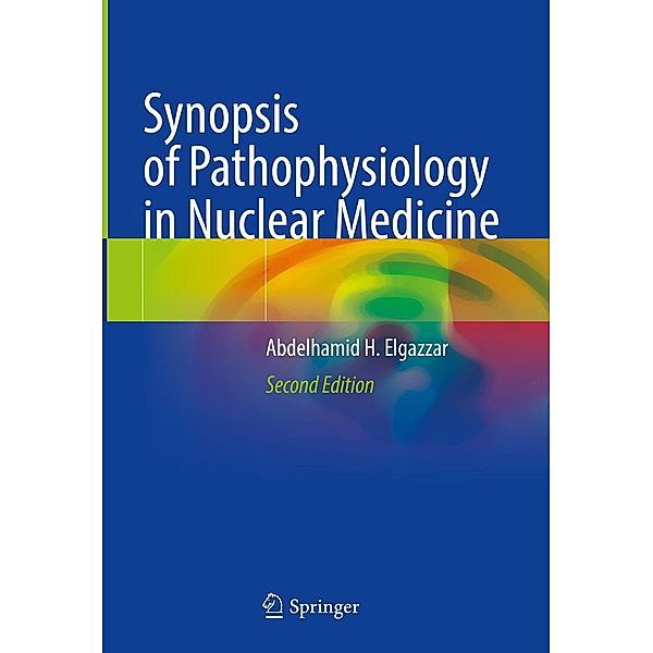 Synopsis of Pathophysiology in Nuclear Medicine, Abdelhamid H. Elgazzar
