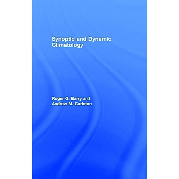 Synoptic and Dynamic Climatology, Roger G. Barry, Andrew M. Carleton