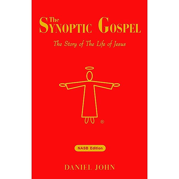 Synoptic Gospel: The Story of The Life of Jesus, Daniel John