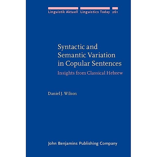 Syntactic and Semantic Variation in Copular Sentences / Linguistik Aktuell/Linguistics Today, Wilson Daniel J. Wilson