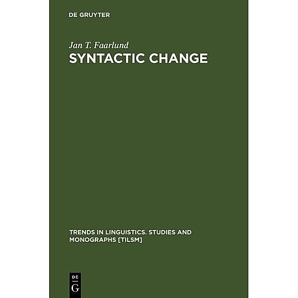 Syntactic Change / Trends in Linguistics. Studies and Monographs [TiLSM] Bd.50, Jan T. Faarlund