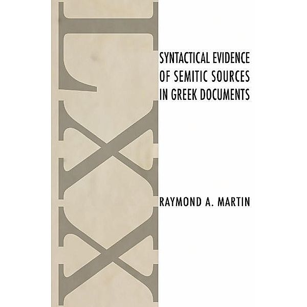 Syntactical Evidence of Semitic Sources in Greek Documents, Raymond A. Martin