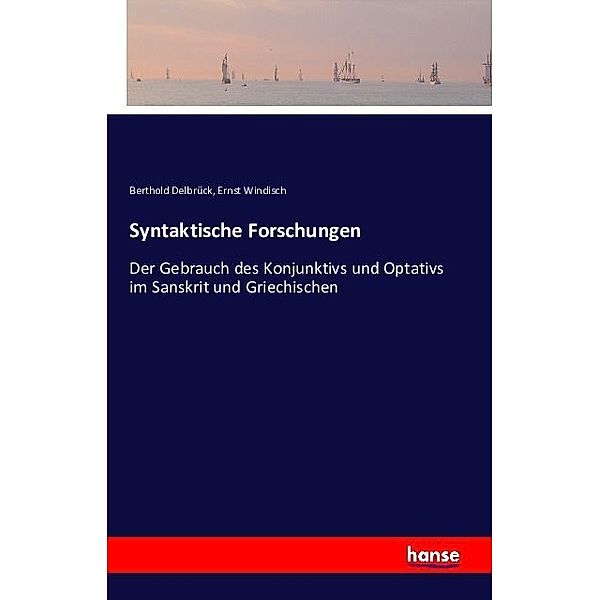Syntaktische Forschungen, Berthold Delbrück, Ernst Windisch