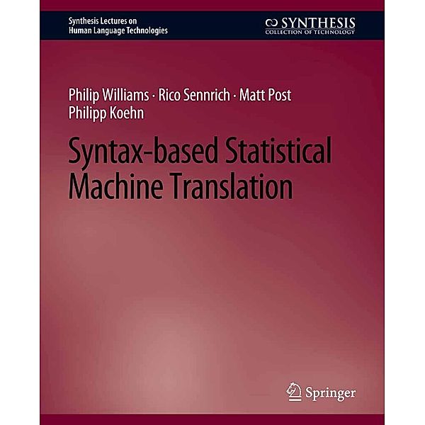 Syntax-based Statistical Machine Translation / Synthesis Lectures on Human Language Technologies, Philip Williams, Rico Sennrich, Matt Post, Philipp Koehn