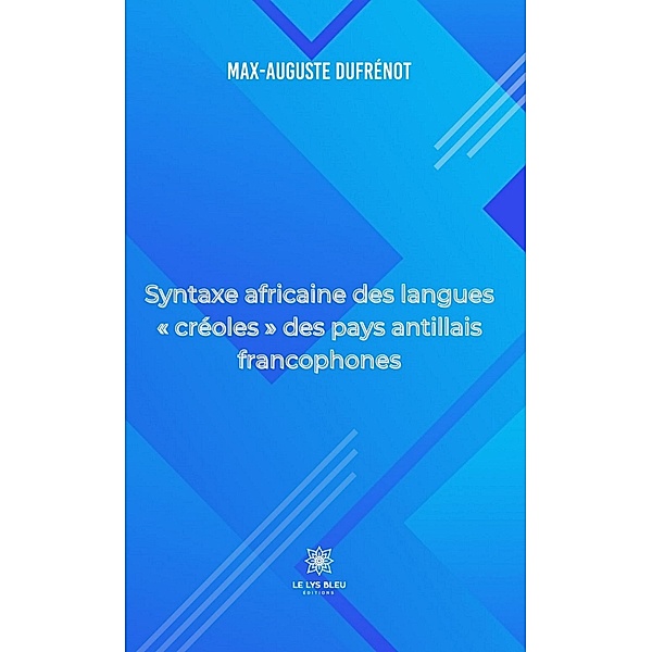 Syntaxe africaine des langues « créoles » des pays antillais francophones, Max-Auguste Dufrénot
