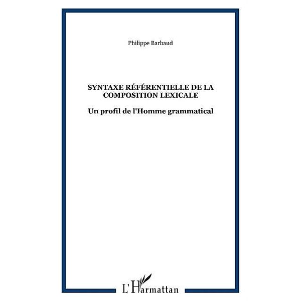 Syntaxe referentielle de la composition lexicale / Hors-collection, Philippe Barbaud