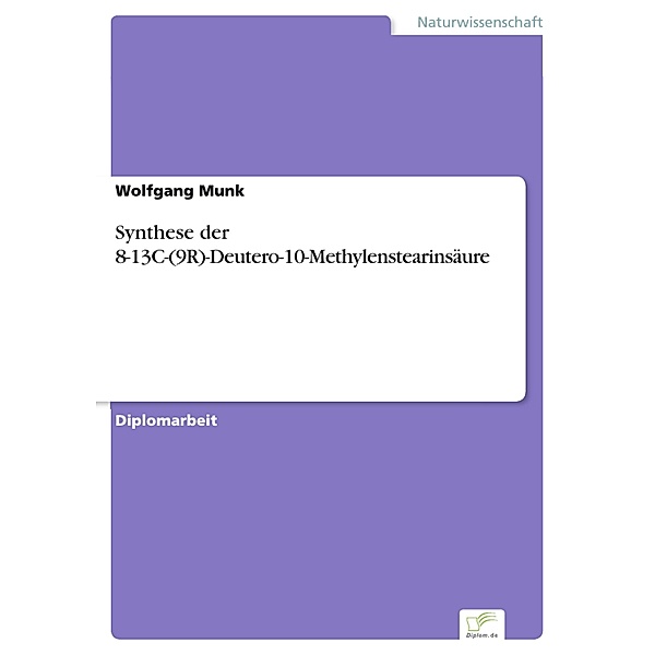 Synthese der 8-13C-(9R)-Deutero-10-Methylenstearinsäure, Wolfgang Munk