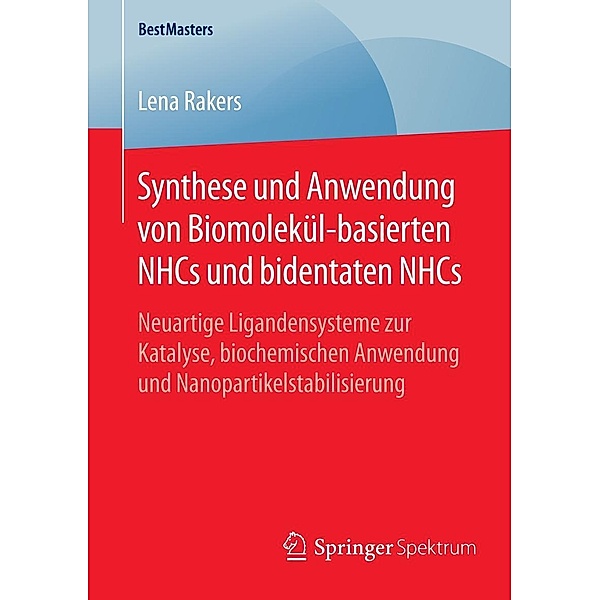 Synthese und Anwendung von Biomolekül-basierten NHCs und bidentaten NHCs / BestMasters, Lena Rakers