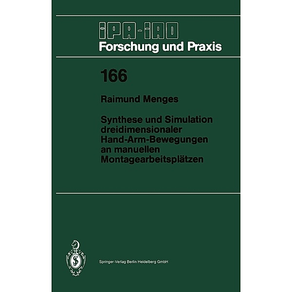 Synthese und Simulation dreidimensionaler Hand-Arm-Bewegungen an manuellen Montagearbeitsplätzen / IPA-IAO - Forschung und Praxis Bd.166, Raimund Menges