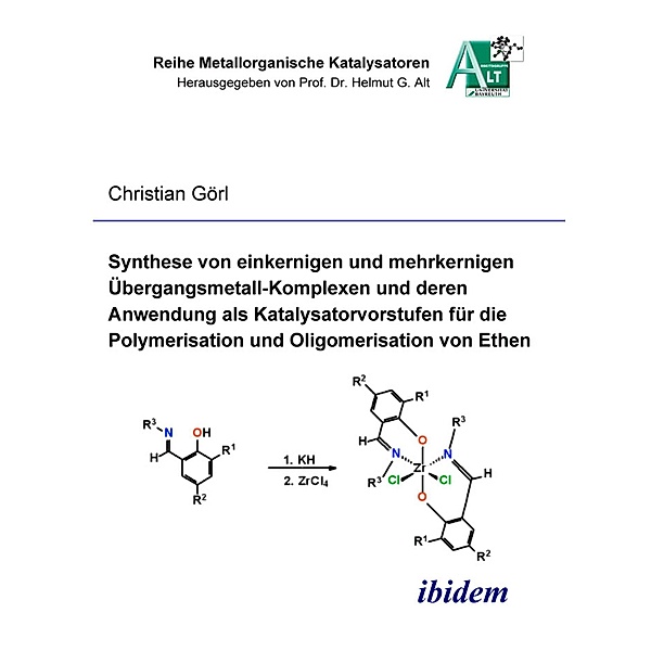 Synthese von einkernigen und mehrkernigen Übergangsmetall-Komplexen und deren Anwendung als Katalysatorvorstufen für die Polymerisation und Oligomerisation von Ethen, Christian Görl