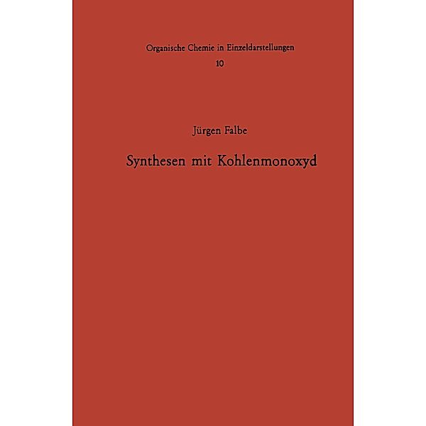 Synthesen mit Kohlenmonoxyd / Organische Chemie in Einzeldarstellungen Bd.10, Jürgen Falbe