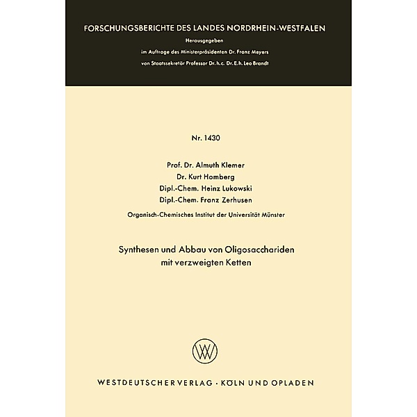 Synthesen und Abbau von Oligosacchariden mit verzweigten Ketten / Forschungsberichte des Landes Nordrhein-Westfalen Bd.1430, Almuth Klemer, Kurt Homberg, Heinz Lukowski, Franz Zerhusen